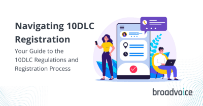 Navigating 10DLC Registration: Your Guide to Understanding 10DLC Regulations and the Registration Process